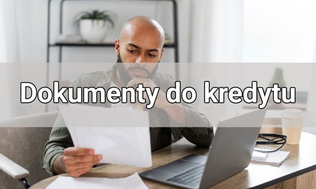 Dokumenty do kredytu hipotecznego gotówkowego i konsolidacyjnego