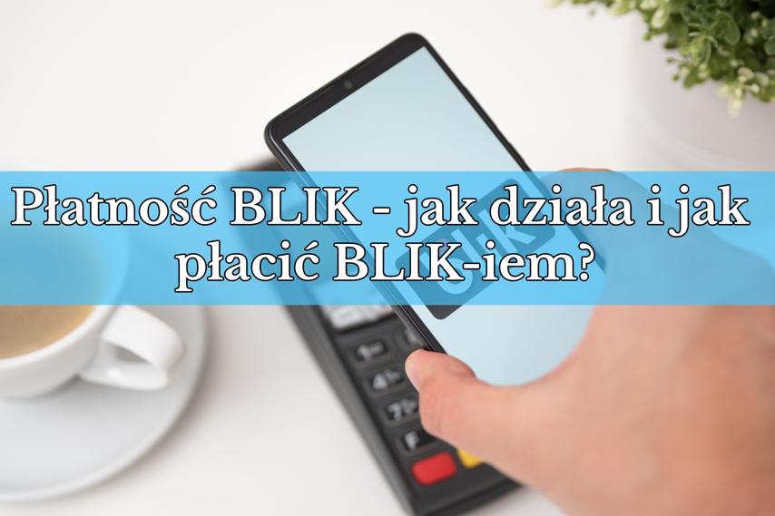 Płatność BLIK jak działa i jak płacić BLIKiem Poradnik SMART Bankier pl