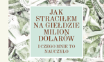 Czego się można nauczyć, tracąc na giełdzie milion dolarów [Recenzja]