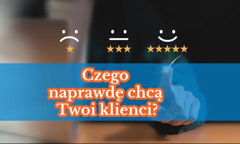 Czego naprawdę chcą Twoi klienci?