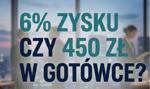 6% zysku czy 450 zł w gotówce?