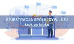 Rejestracja spółki cywilnej – jak to zrobić krok po kroku? Praktyczny poradnik