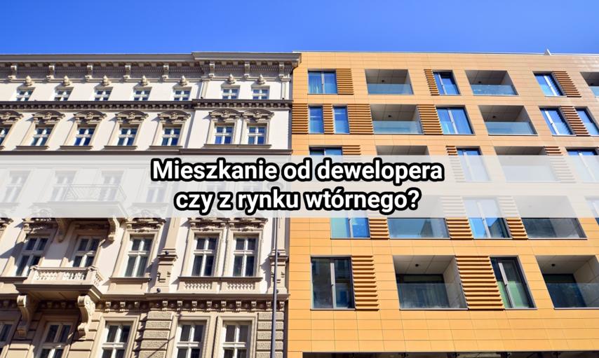Mieszkanie od dewelopera czy z rynku wtórnego? Zalety i wady każdego z rozwiązań