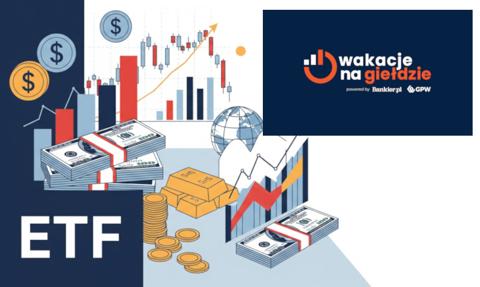 Warto postawić na ETF-y w konkursie Wakacje na Giełdzie. Co najmniej dwa powody