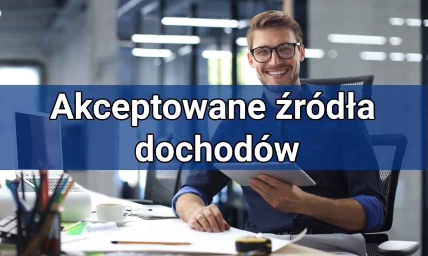 Planujesz wziąć kredyt? Sprawdź akceptowane źródła dochodów!