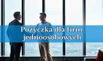 Pożyczka dla firm jednoosobowych #MONTH# #YEAR#
