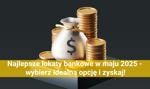 Najlepsze lokaty bankowe w maju 2025 - wybierz idealną opcję i zyskaj!