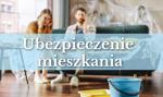 Ubezpieczenie mieszkania – ile kosztuje, co obejmuje i jak wybrać zakres ochrony?