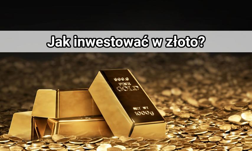 Jak inwestować w złoto? Praktyczny poradnik