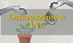 Ile można zarobić na koncie oszczędnościowym w ING? Nawet 5,5% chociaż nie dla wszystkich