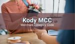 Kody MCC (Merchant Category Code) – czym są i do czego służą?