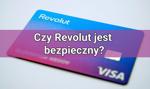 Czy Revolut jest bezpieczny?