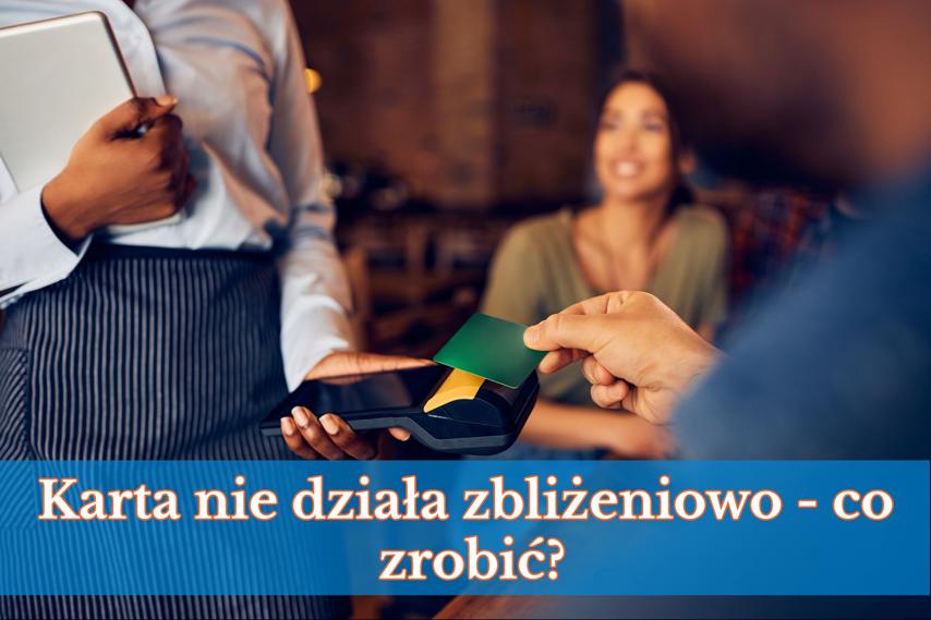 Karta nie działa zbliżeniowo – co zrobić?