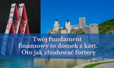 Twój fundament finansowy to domek z kart. Oto jak zbudować fortecę