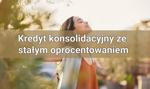 Kredyt konsolidacyjny ze stałym oprocentowaniem – co powinieneś o nim wiedzieć?