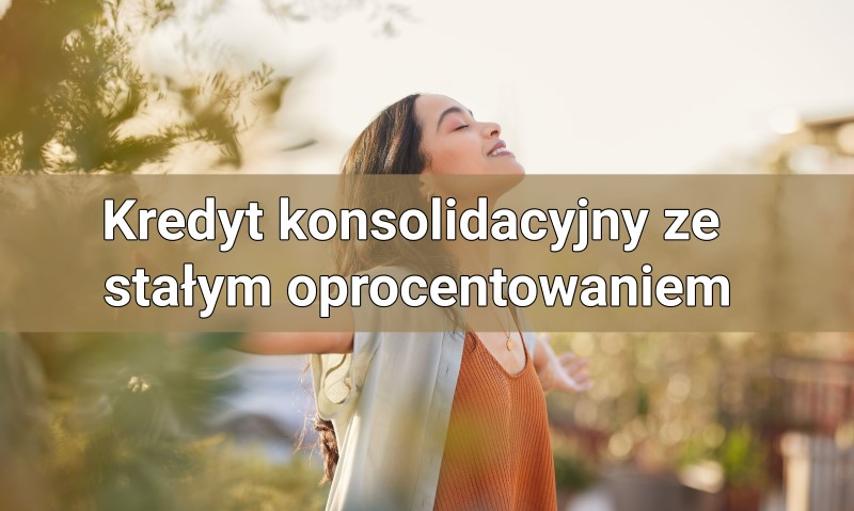 Kredyt konsolidacyjny ze stałym oprocentowaniem – co powinieneś o nim wiedzieć?