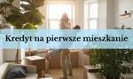 Kredyt na pierwsze mieszkanie #MONTH# #YEAR#