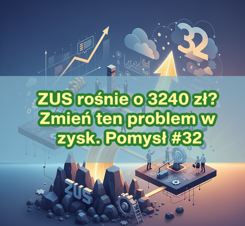 ZUS rośnie o 3240 zł rocznie. Jak najlepsi przedsiębiorcy zmieniają ten problem w strategiczną przewagę? Pomysł nr 32