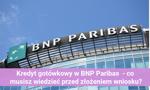 Kredyt gotówkowy w BNP Paribas  - co musisz wiedzieć przed złożeniem wniosku?