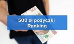 Pożyczka 500 zł przez internet — Ranking pożyczek na 500 złotych #MONTH# #YEAR#