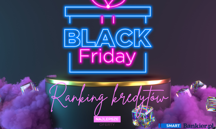 Zbyt dużo okazji, a zbyt mało pieniędzy? Sprawdź, gdzie znajdziesz najkorzystniejsze kredyty na Black Friday