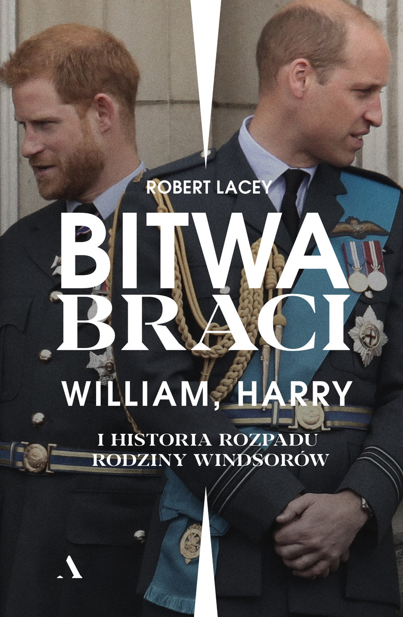 Robert Lacey: Bitwa braci. William, Harry i historia rozpadu rodziny Windsorów 