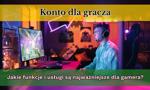 Konto dla graczy. Jakie funkcje i usługi są najważniejsze dla gamera?