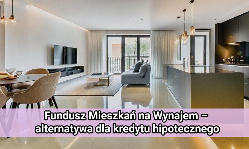 Fundusz Mieszkań na Wynajem – stabilna alternatywa dla kredytu hipotecznego i rynku prywatnego