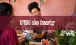 PIN do karty – co to jest i jak go nadać?