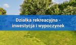 Działka rekreacyjna – miejsce odpoczynku i inwestycja w jednym