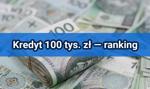 Kredyt 100 tys. — ranking #MONTH# #YEAR# | Porównaj oferty — pożyczaj po namyśle