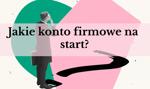 3 najlepsze konta firmowe dla początkujących przedsiębiorców