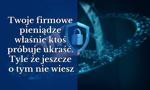 Twoje firmowe pieniądze właśnie ktoś próbuje ukraść. Tyle że jeszcze o tym nie wiesz