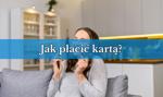 Jak płacić kartą? Pierwsza płatność w sklepie