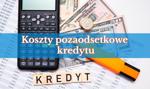 Koszty pozaodsetkowe: jakie są maksymalne pozaodsetkowe koszty kredytu?
