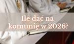 Ile pieniędzy dać na komunię w 2026 roku? 