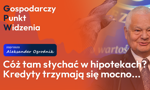 Cóż tam słychać w hipotekach? Kredyty trzymają się mocno…