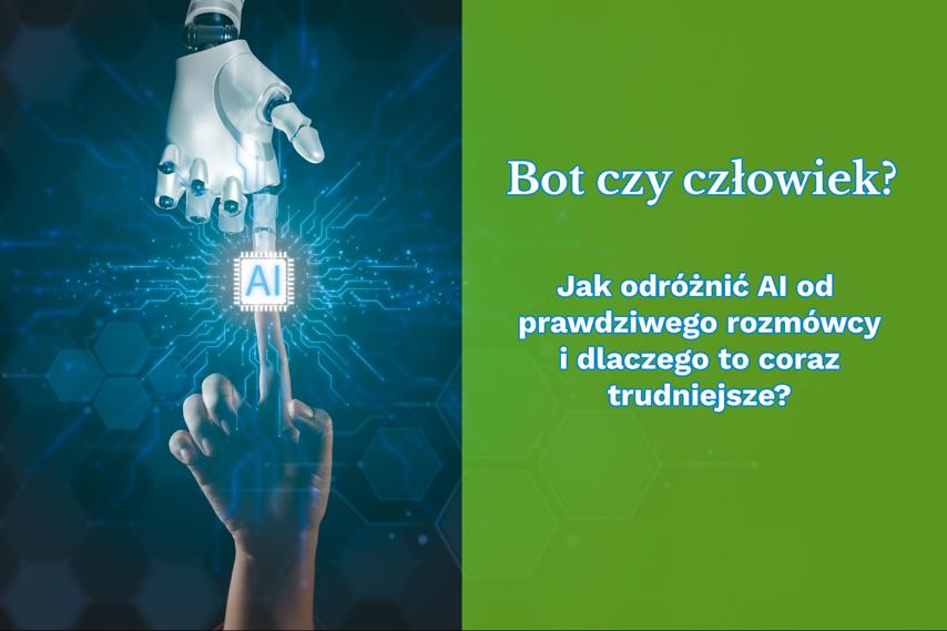 🤖 Bot czy człowiek? 🙋  Jak odróżnić AI od prawdziwego rozmówcy i dlaczego to coraz trudniejsze?