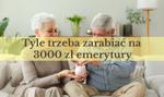 Ile trzeba zarabiać, żeby mieć 3000 emerytury?
