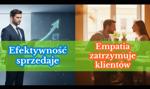 Efektywność sprzedaje, empatia zatrzymuje klientów