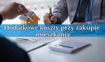 Dodatkowe koszty przy zakupie mieszkania: ile wynoszą koszty notarialne?