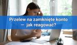 Przelew na zamknięte konto bankowe — jak szybko odzyskać pieniądze?