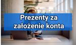 Szukasz pieniędzy za otwarcie konta? Sprawdź ranking kont osobistych, spełnij warunki i korzystaj z promocji bankowych 