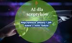 AI dla sceptyków. Najczęstsze obawy i jak sobie z nimi radzić