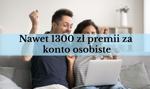 Już nie tylko darmowe konto osobiste. Banki rozdają bonusy. Możesz dostać nawet 1300 zł 