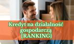 Kredyty na działalność gospodarczą [RANKING]  #MONTH# #YEAR# | Skup się na wyniku, a nie na wniosku. Jak pozyskać finansowanie, które bank potraktuje jak inwestycję, a nie ryzyko?
