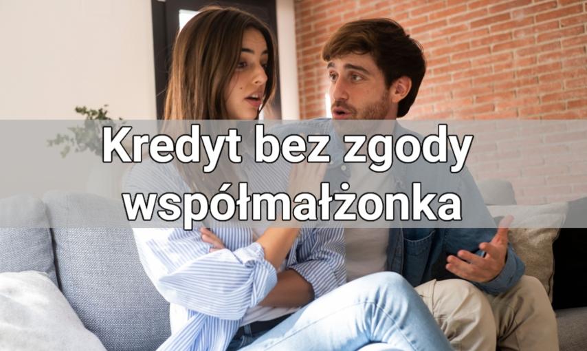 Kredyt bez zgody współmałżonka – czy to w ogóle możliwe?