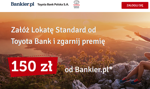 150 zł i lepsza stawka na Lokacie Standard Toyota Banku od Bankier.pl