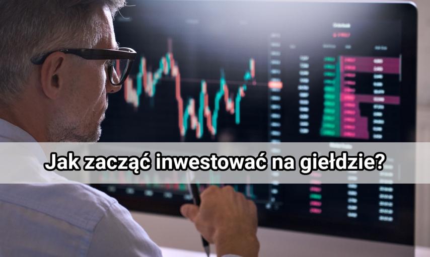 Jak zacząć inwestować na giełdzie papierów wartościowych? Poradnik dla początkujących