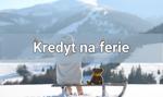 Kredyt na ferie – w którym banku znajdziesz najkorzystniejszą ofertę?